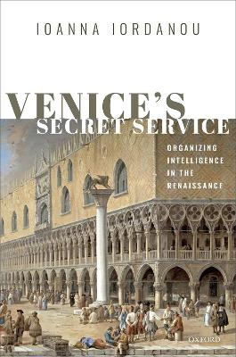 Venice's Secret Service: Organizing Intelligence in the Renaissance book