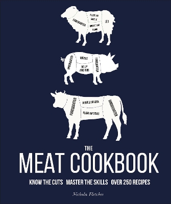 The Meat Cookbook: Know the Cuts, Master the Skills, over 250 Recipes book