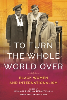 To Turn the Whole World Over: Black Women and Internationalism book