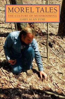 Morel Tales by Gary Alan Fine