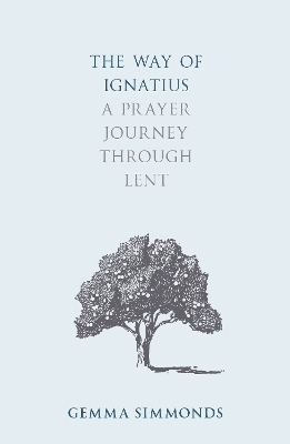 The Way of Ignatius: A prayer journey through Lent book