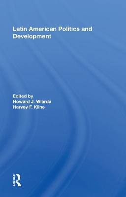 Latin American Politics And Development, Fifth Edition by Howard J. Wiarda