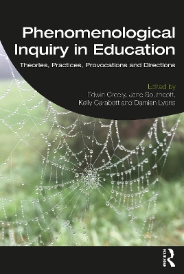 Phenomenological Inquiry in Education: Theories, Practices, Provocations and Directions by Edwin Creely