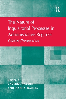 The The Nature of Inquisitorial Processes in Administrative Regimes: Global Perspectives by Laverne Jacobs
