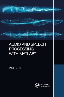 Audio and Speech Processing with MATLAB by Paul Hill