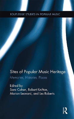 Sites of Popular Music Heritage: Memories, Histories, Places by Sara Cohen