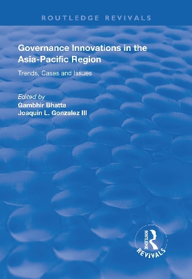 Governance Innovations in the Asia-Pacific Region: Trends, Cases, and Issues by Gambhir Bhatta