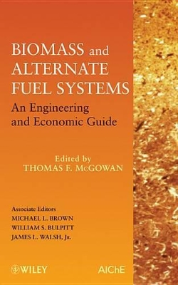Biomass and Alternate Fuel Systems: An Engineering and Economic Guide by Thomas F McGowan