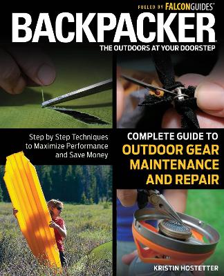 Backpacker Magazine's Complete Guide to Outdoor Gear Maintenance and Repair book