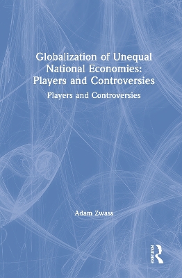 Globalization of Unequal National Economies: Players and Controversies book