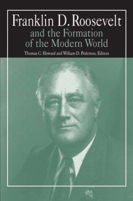 Franklin D. Roosevelt and the Formation of the Modern World by William D. Pederson