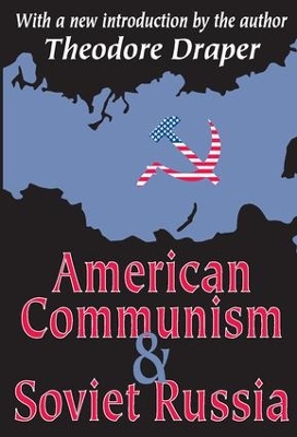 American Communism and Soviet Russia by Theodore Draper