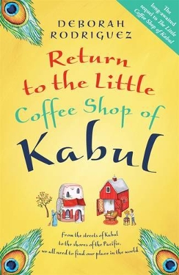 The Return to the Little Coffee Shop of Kabul by Deborah Rodriguez