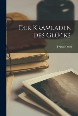 Der Kramladen des Glücks. by Franz Hessel