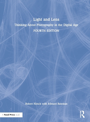 Light and Lens: Thinking About Photography in the Digital Age by Robert Hirsch
