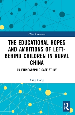 The Educational Hopes and Ambitions of Left-Behind Children in Rural China: An Ethnographic Case Study book