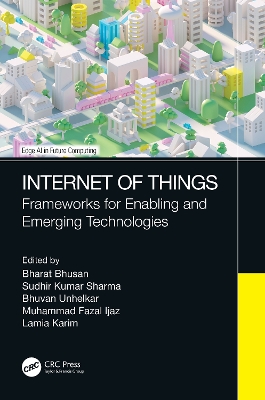 Internet of Things: Frameworks for Enabling and Emerging Technologies by Bharat Bhusan