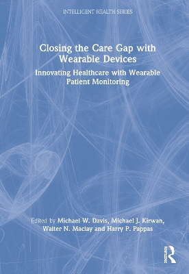 Closing the Care Gap with Wearable Devices: Innovating Healthcare with Wearable Patient Monitoring by Michael Davis