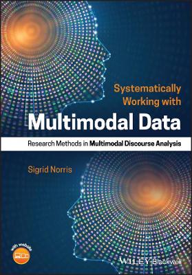 Systematically Working with Multimodal Data: Research Methods in Multimodal Discourse Analysis book