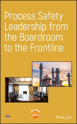 Process Safety Leadership from the Boardroom to the Frontline book