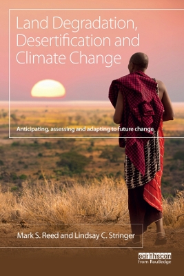 Land Degradation, Desertification and Climate Change: Anticipating, assessing and adapting to future change by Mark S. Reed