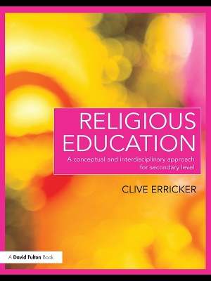 Religious Education: A Conceptual and Interdisciplinary Approach for Secondary Level by Clive Erricker