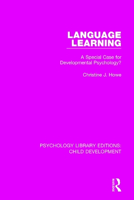 Language Learning: A Special Case for Developmental Psychology? by Christine J. Howe