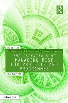The Essentials of Managing Risk for Projects and Programmes by John Bartlett
