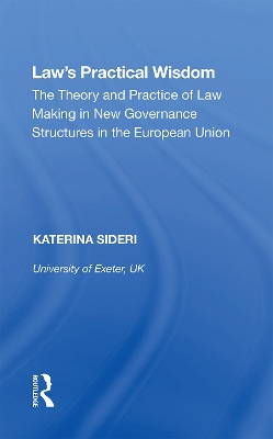 Law's Practical Wisdom: The Theory and Practice of Law Making in New Governance Structures in the European Union book