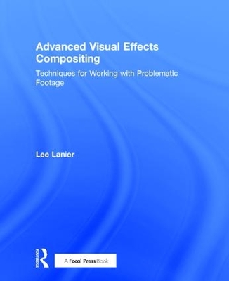 Advanced Visual Effects Compositing by Lee Lanier