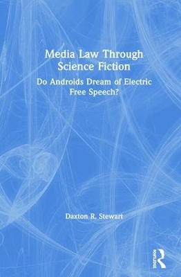 Media Law Through Science Fiction: Do Androids Dream of Electric Free Speech? book