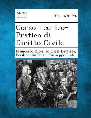 Corso Teorico-Pratico Di Diritto Civile by Francesco Ricci