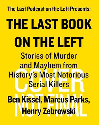 Last Book on the Left: Stories of Murder and Mayhem from History's Most Notorious Serial Killers by Ben Kissel