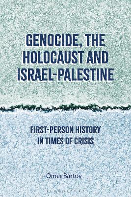 Genocide, the Holocaust and Israel-Palestine: First-Person History in Times of Crisis book