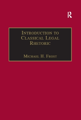 Introduction to Classical Legal Rhetoric: A Lost Heritage by Michael H. Frost