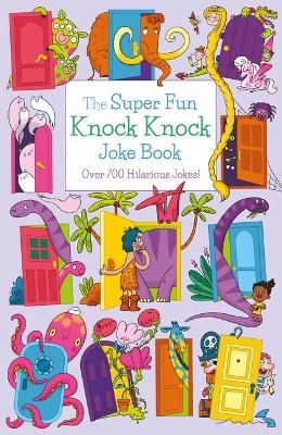 The Super Fun Knock Knock Joke Book: Over 700 Hilarious Jokes! book