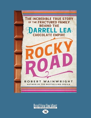 Rocky Road: The incredible true story of the fractured family behind the Darrell Lea chocolate empire by Robert Wainwright