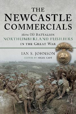 The Newcastle Commercials: 16th (S) Battalion Northumberland Fusiliers in the Great War book