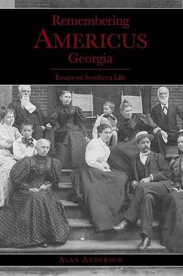 Remembering Americus, Georgia: Essays on Southern Life book