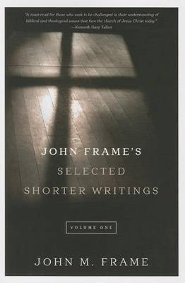 John Frame's Selected Shorter Writings, Volume 1 book