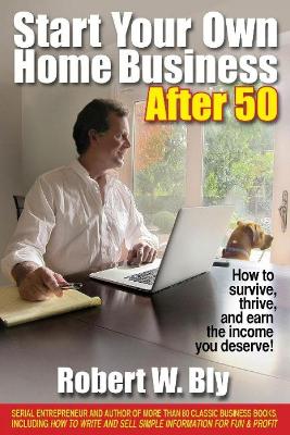 Start Your Own Home Business After 50 book