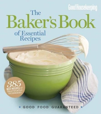 Good Housekeeping The Baker's Book of Essential Recipes book