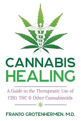 Cannabis Healing: A Guide to the Therapeutic Use of CBD, THC, and Other Cannabinoids book