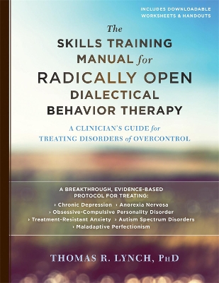 Skills Training Manual for Radically Open Dialectical Behavior Therapy by Thomas R. Lynch