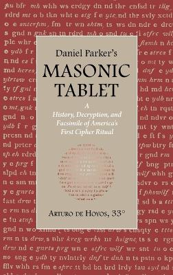 Daniel Parker's MASONIC TABLET: A History, Decryption, and Facsimile of America's First Cipher Ritual book