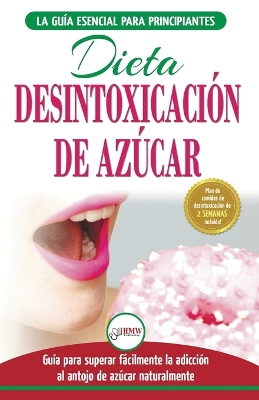 Desintoxicación de azúcar: venza la adicción a los antojos de azúcar (incluye dieta para aumentar la energía y recetas sin azúcar para perder peso) (Libro en español / Sugar Detox Diet Spanish Book) book
