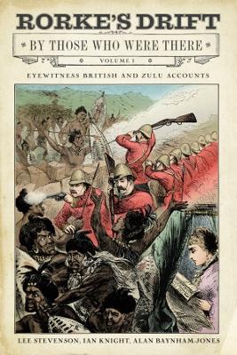Rorke's Drift By Those Who Were There: Volume I book
