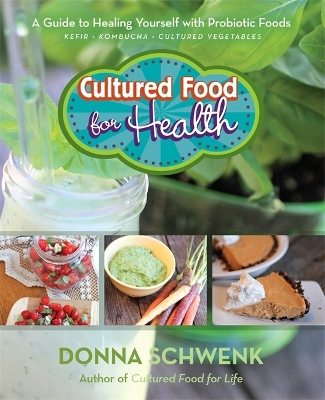 Cultured Food for Health: A Guide to Healing Yourself with Probiotic Foods: Kefir, Kombucha, Cultured Vegetables book