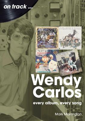 Wendy Carlos On Track:: Every Album, Every Song book