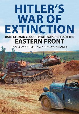 Hitler's War of Extinction: Rare German Colour Photographs from the Eastern Front book